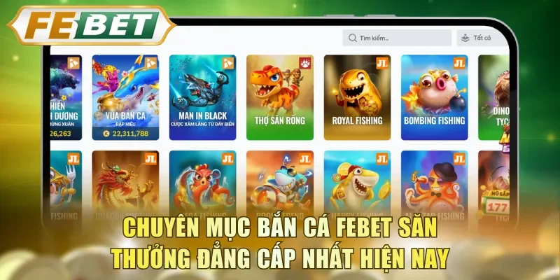 Chuyên mục bắn cá FEBET săn thưởng đẳng cấp nhất hiện nay
